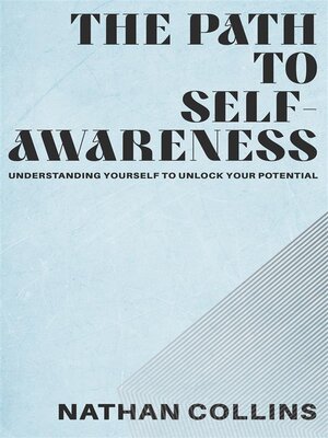cover image of The Path to Self-Awareness--Understanding Yourself to Unlock Your Potential